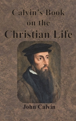 Calvin's Book on the Christian Life by Calvin, John