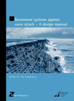 Revetment Systems Against Wave Attack - A Design Manual by McConnell, Kirsty