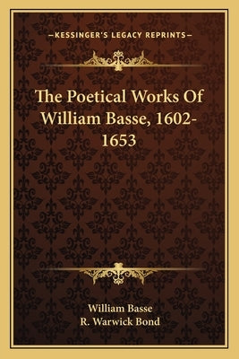 The Poetical Works Of William Basse, 1602-1653 by Basse, William