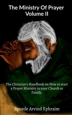 The Ministry Of Prayer Volume II by Arvind, Apostle