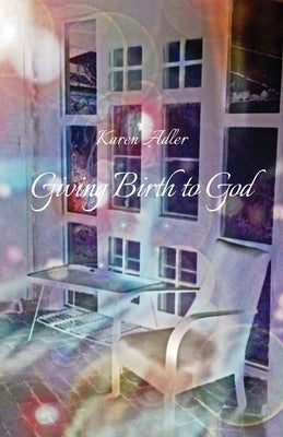 Giving Birth to God by Adler, Karen
