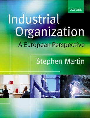 Industrial Organization: A European Perspective by Martin, Stephen
