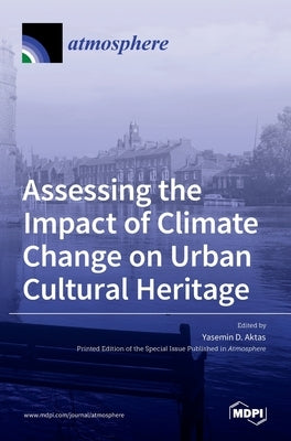 Assessing the Impact of Climate Change on Urban Cultural Heritage by Aktas, Yasemin D.