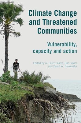 Climate Change and Threatened Communities: Vulnerability, Capacity, and Action by Castro, A. Peter