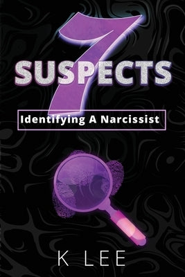 7 Suspects: Identifying A Narcissist by Lee, K.