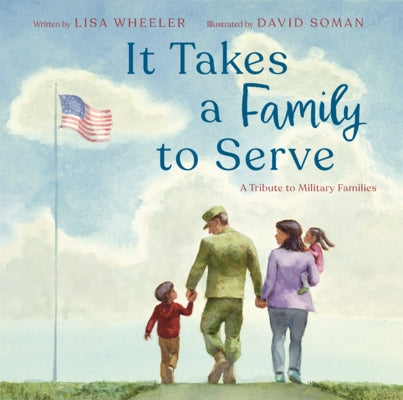 It Takes a Family to Serve: A Tribute to Military Families by Wheeler, Lisa