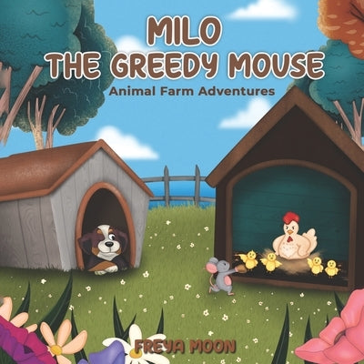 Milo the Greedy Mouse: Animal Farm Adventures by Moon, Freya