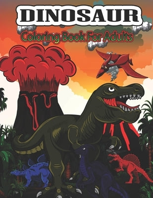 Dinosaur Coloring Book for Adults: Dinosaur Coloring Pages for Dinosaur Lovers by Stocker, Creative