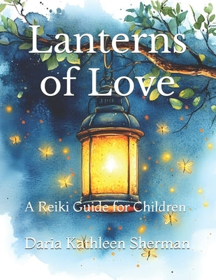 Lanterns of Love: A Reiki Guide for Children by Sherman, Daria Kathleen