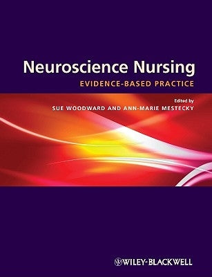 Neuroscience Nursing: Evidence-Based Theory and Practice by Woodward, Sue