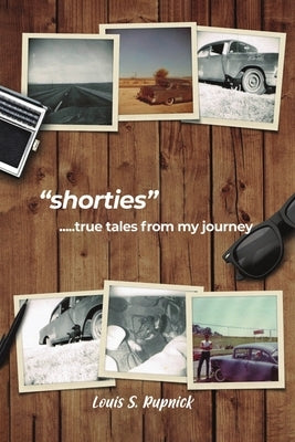 Shorties: True Tales from My Journey by Rupnick, Louis S.