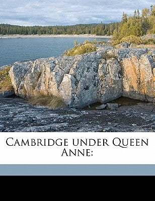 Cambridge under Queen Anne by Bonwicke, Ambrose