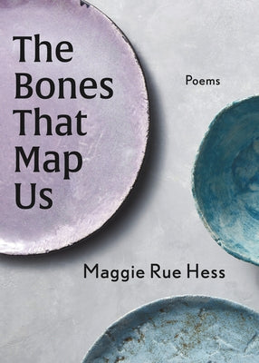 The Bones That Map Us by Hess, Maggie Rue