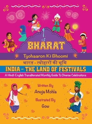 Bharat - Tyohaaron Ki Bhoomi (India - The Land of Festivals): A Hindi-English Transliterated Monthly Guide to Diverse Celebrations by Mohla, Anuja