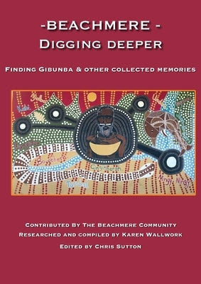 Beachmere - Digging Deeper: Finding Gibunba by Wallwork, Karen