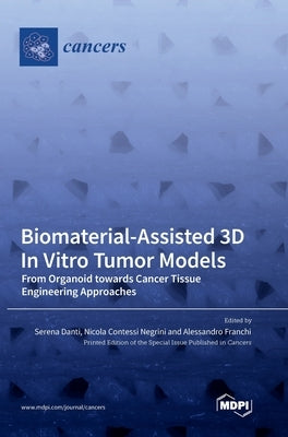 Biomaterial-Assisted 3D In Vitro Tumor Models: From Organoid towards Cancer Tissue Engineering Approaches by Danti, Serena