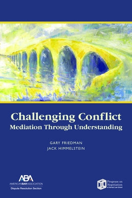 Challenging Conflict: Mediation Through Understanding by Friedman, Gary