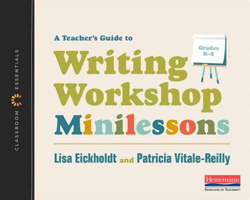 A Teacher's Guide to Writing Workshop Minilessons: The Classroom Essentials Series by Eickholdt, Lisa