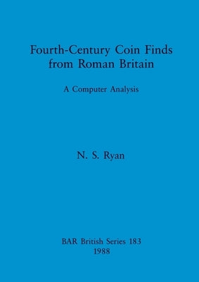 Fourth-Century Coin Finds from Roman Britain: A Computer Analysis by Ryan, N. S.