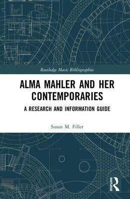 Alma Mahler and Her Contemporaries: A Research and Information Guide by Filler, Susan