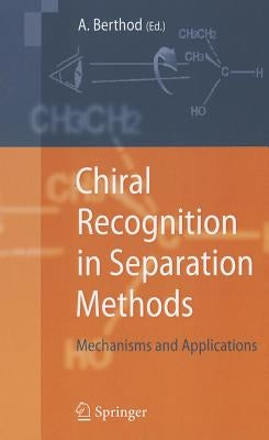 Chiral Recognition in Separation Methods: Mechanisms and Applications by Berthod, Alain