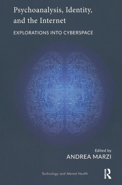 Psychoanalysis, Identity, and the Internet: Explorations Into Cyberspace by Marzi, Andrea