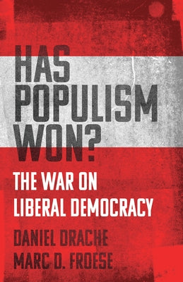 Has Populism Won?: The War on Liberal Democracy by Drache, Daniel