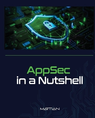 AppSec in a Nutshell: A Brief Intro into Application Security by Martian