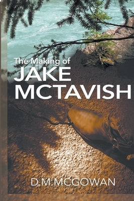 The Making of Jake McTavish by McGowan, David M.