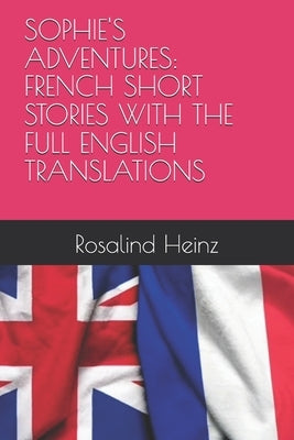 Sophie's Adventures: French Short Stories with the Full English Translations by Heinz, Rosalind