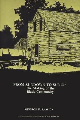 From Sundown to Sunup: The Making of the Black Community by Rawick, Che