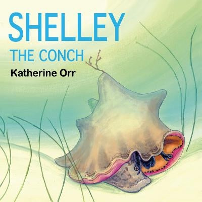 Shelley the Conch by Orr, Katherine