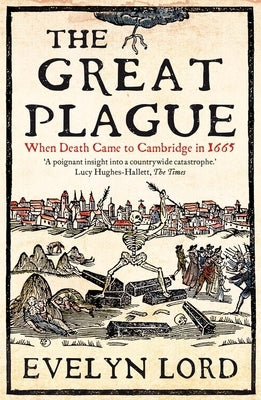 The Great Plague: When Death Came to Cambridge in 1665 by Lord, Evelyn