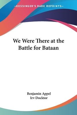 We Were There at the Battle for Bataan by Appel, Benjamin