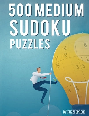 Sudoku Medium: 500 Medium Difficulty Sudoku Puzzles For Adults. Four 9x9 Sudokus Per Page. Solutions To Puzzles At The Back Of The Book. by Proof, P.