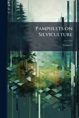 Pamphlets on Silviculture; Volume 2 by Anonymous