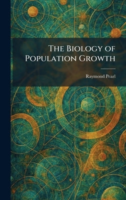 The Biology of Population Growth by Pearl, Raymond