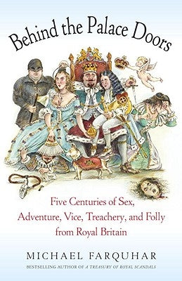 Behind the Palace Doors: Five Centuries of Sex, Adventure, Vice, Treachery, and Folly from Royal Britain by Farquhar, Michael