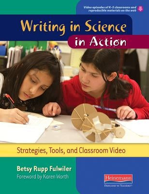 Writing in Science in Action: Strategies, Tools, and Classroom Video by Fulwiler, Betsy