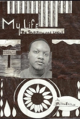 My Life: The Truth Raw and Uncut by Brown, Milton