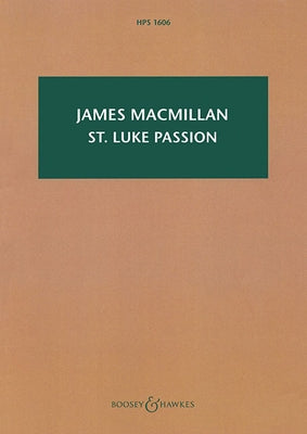 St Luke Passion: The Passion of Our Lord Jesus Christ According to Luke: Satb, Children's Choir, Organ, and Chamber Orchestra by MacMillan, James