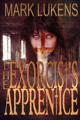 The Exorcist's Apprentice by Lukens, Mark