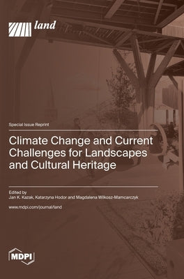 Climate Change and Current Challenges for Landscapes and Cultural Heritage by Kazak, Jan K.