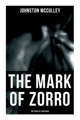 The Mark of Zorro: The Curse of Capistran: Adventure Novel by McCulley, Johnston