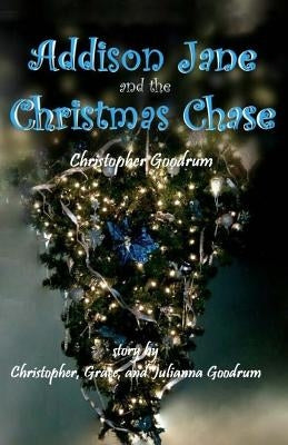 Addison Jane and the Christmas Chase by Goodrum, Christopher