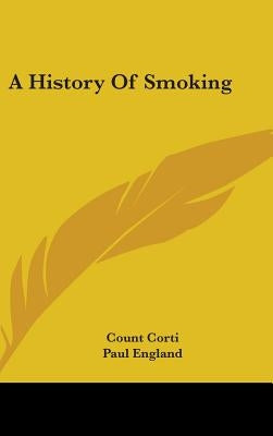 A History Of Smoking by Corti, Count