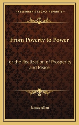 From Poverty to Power: Or the Realization of Prosperity and Peace by Allen, James