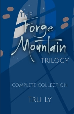 Forge Mountain Trilogy: Complete Collection by Ly, Tru