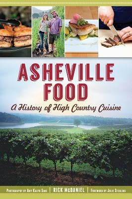 Asheville Food:: A History of High Country Cuisine by McDaniel, Rick