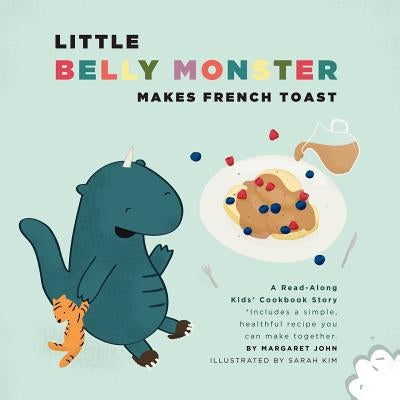 Little Belly Monster Makes French Toast by John, Margaret